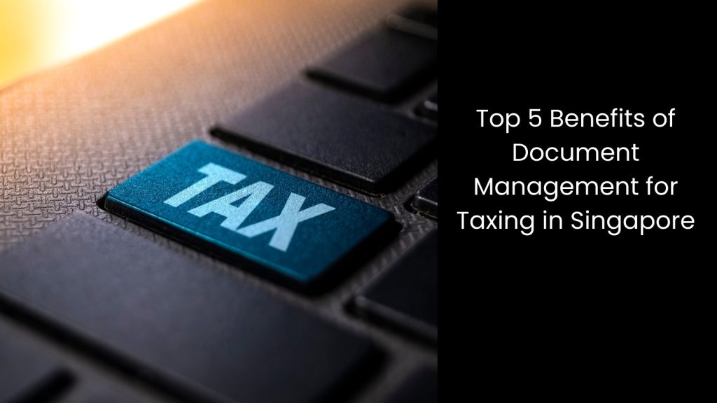top-five-benefits-document-management-tax-purposes-tigernix-singapore