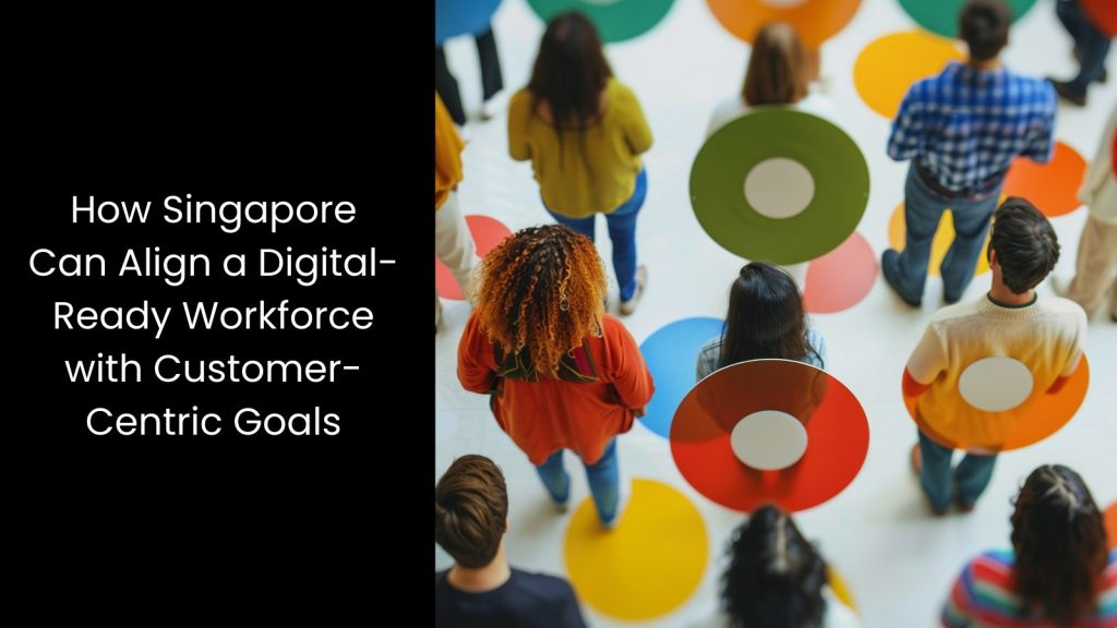 how-singapore-align-workforce-customer-centric-goals-tigernix-singapore
