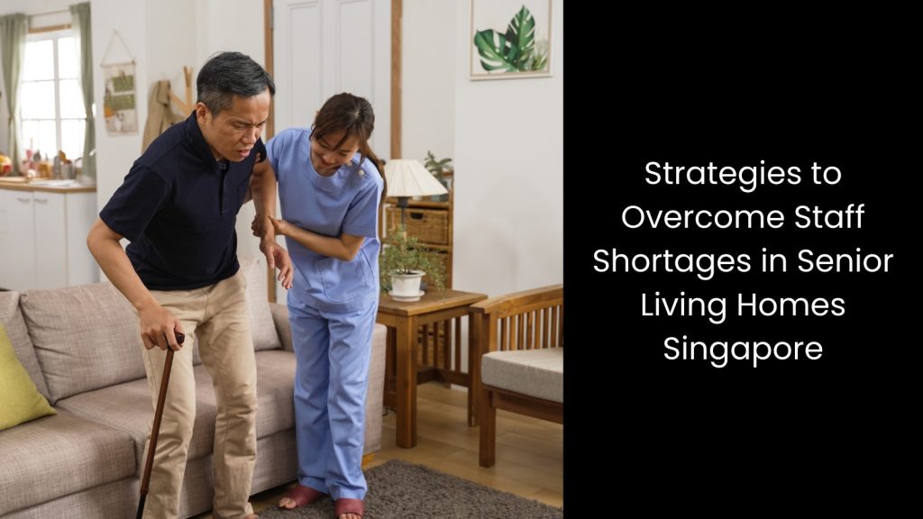strategies-overcoming-staff-shortages-senior-living-homes-tigernix-singapore