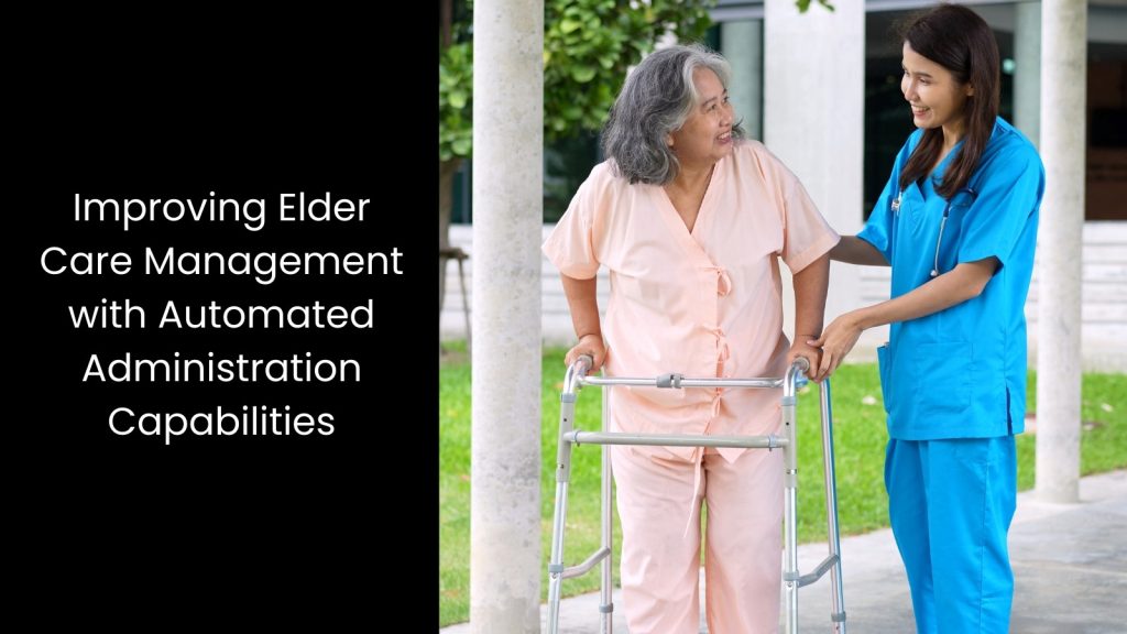 improving-elder-care-management-automated-administration-capbilities-tigernix-singapore