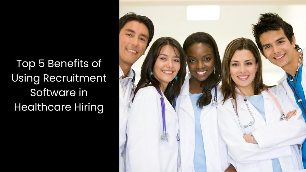 top-five-benefits-recruitment-software-healthcare-hiring-tigernix-singapore
